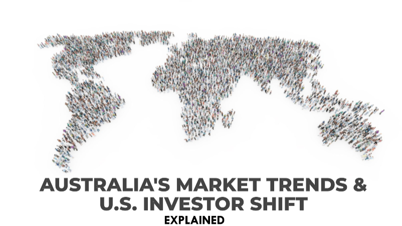 Boom or Bust? Australia’s Market Trends & U.S. Investor Shift Explained