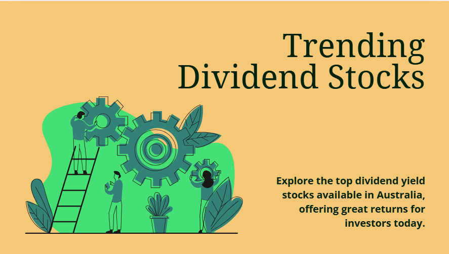 Trending Dividend Yield Stocks in Australia Today